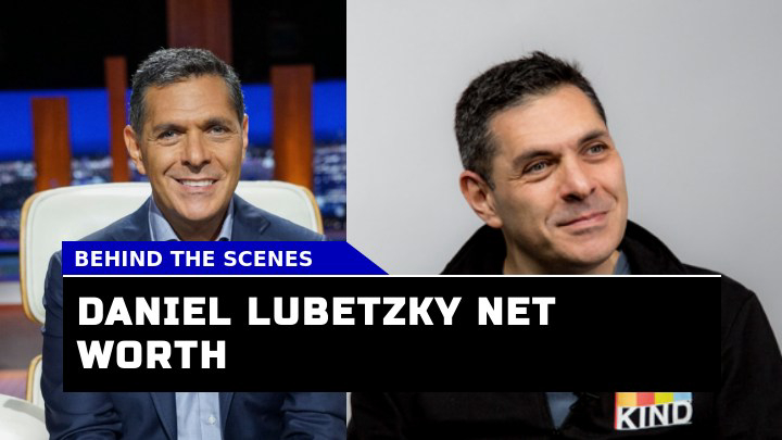 How Has Daniel Lubetzky Net Worth Evolved Over Time?