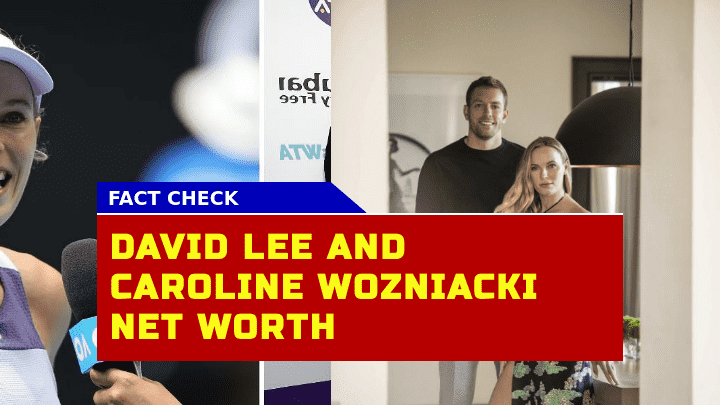 What Is the Combined Net Worth of Sports Power Couple David Lee and Caroline Wozniacki in 2023?