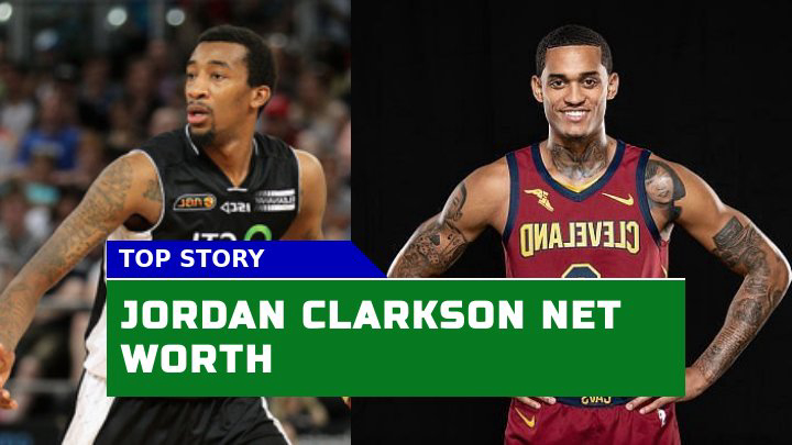 What Jordan Clarkson Net Worth? Background and Early Career