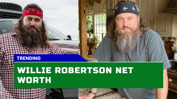 Is Willie Robertson Net Worth in 2023 Really That Impressive?