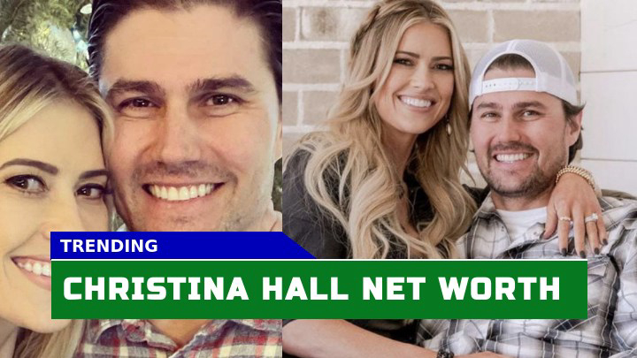 Has Christina Hall Success Skyrocketed Her Net Worth?