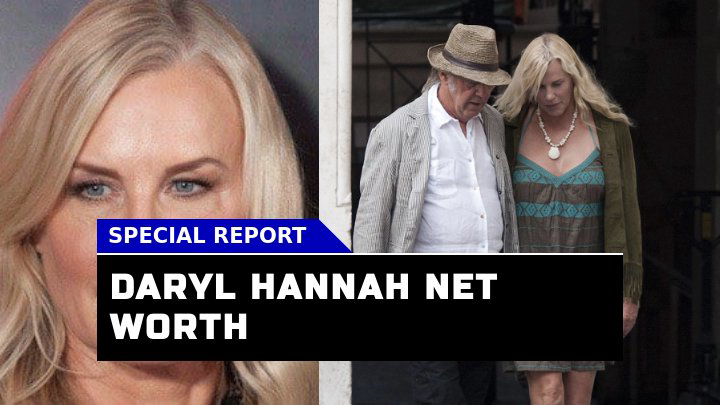 Unlocking Daryl Hannah Net Worth A Deep Dive into the Actress Wealth