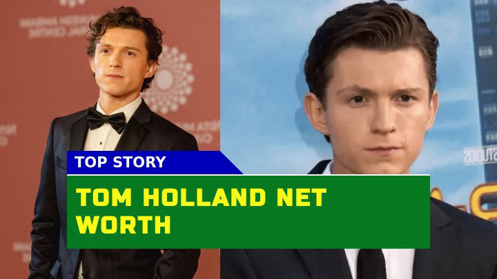 How Much is Spider-Man Star Tom Holland Worth in 2023?