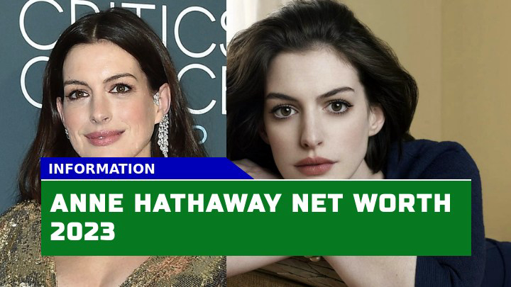 Is Anne Hathaway $80 Million Net Worth in 2023 Surprising?