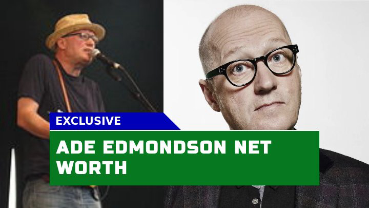 Is Ade Edmondson Net Worth as Impressive as His TV Legacy?