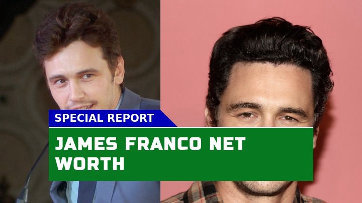 James Franco Net Worth What Behind His $30 Million Fortune?