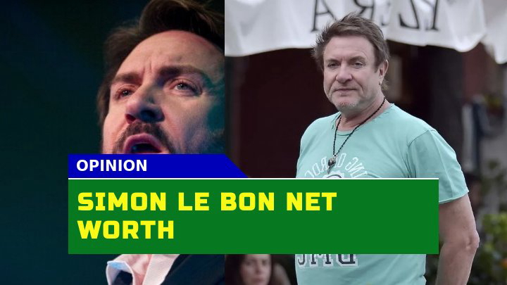 How Much is Simon Le Bon Worth Today?