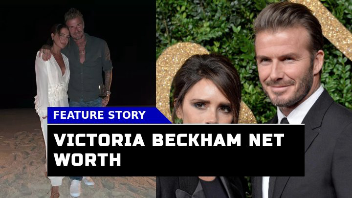 Victoria Beckham Net Worth Unpacking the Spice Girl’s Multimillion-Dollar Empire