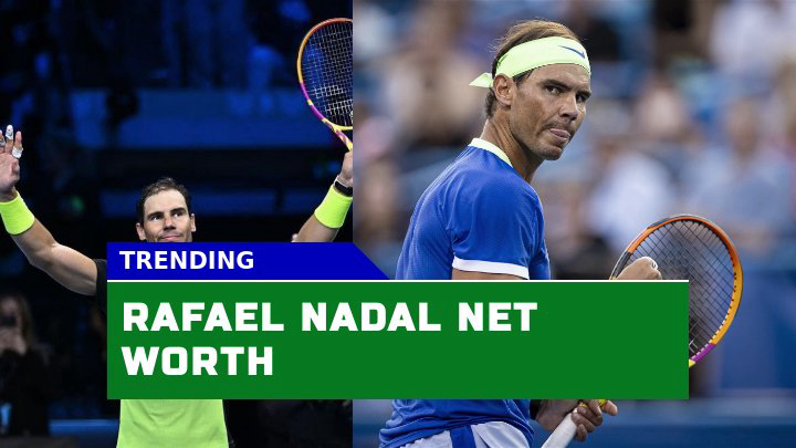 Is Rafael Nadal Net Worth Really $220 Million in 2023?