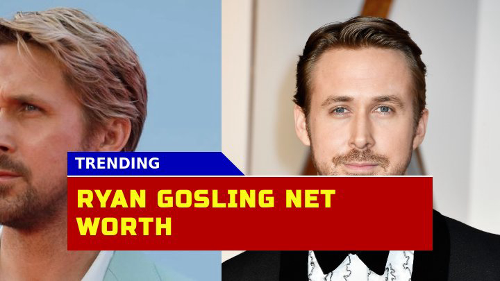 Is Ryan Gosling $70 Million Net Worth in 2023 Truly Impressive?