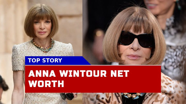 How Much is Anna Wintour Net Worth in 2023?