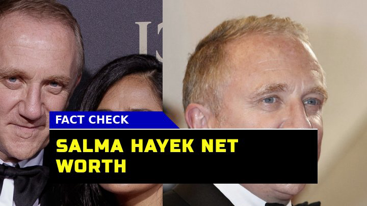 How Did Salma Hayek Achieve a Net Worth of $250 Million?