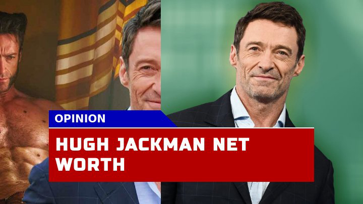 How Much is Hugh Jackman Worth in 2023? Exploring the Actor Assets