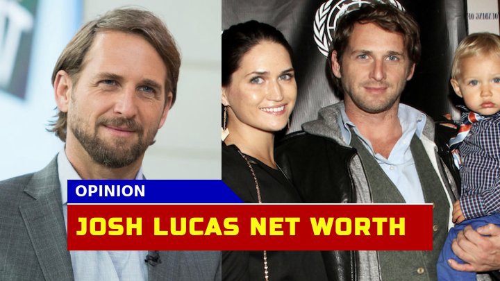 Is Josh Lucas Net Worth Reflective of His Stellar Acting Career?