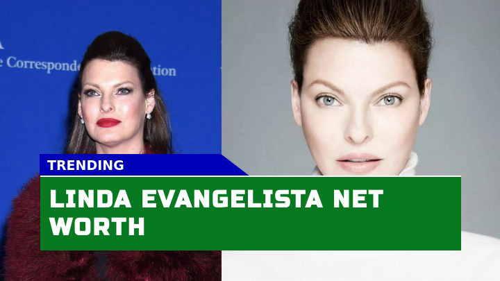 Is Linda Evangelista Net Worth Comparable to Fellow Supermodels Cindy Crawford, Naomi Campbell, and Christy Turlington?