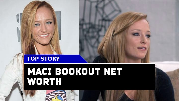 Is Maci Bookout Net Worth as High as Rumored? Let Dive In!