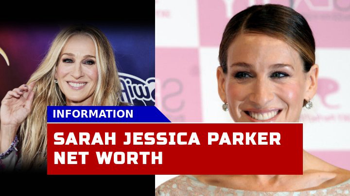 How Much Is Sarah Jessica Parker Worth in 2023?