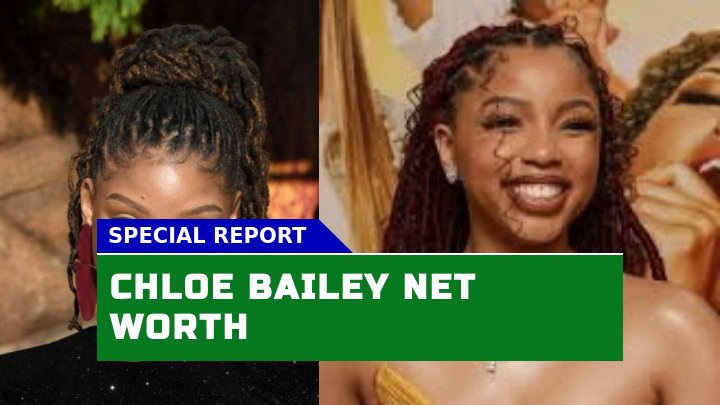 Chloe Bailey Net Worth How Much Is the R&B Sensation Worth in 2023?